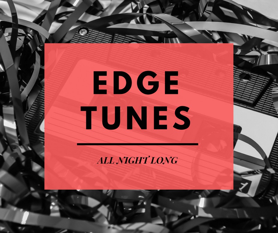 Edge Tunes All Night Long with  on Edge Radio 99.3FM
