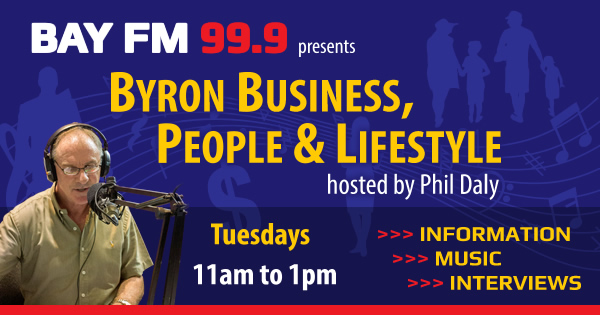 Byron Business, People and Lifestyle with Phil Daly on Bay FM - 99.9FM