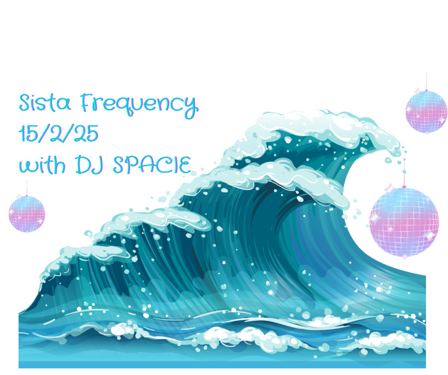 Sista Frequency 15/2/25 DJ SPACIE on Sista Frequency with DJ SPACIE &amp; DJ DEVI